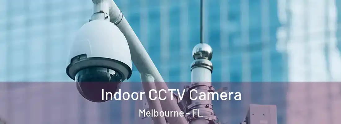  Indoor CCTV Camera Melbourne - FL